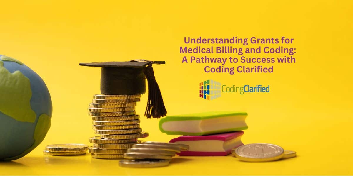 Understanding Grants for Medical Billing and Coding A Pathway to Success with Coding Clarified