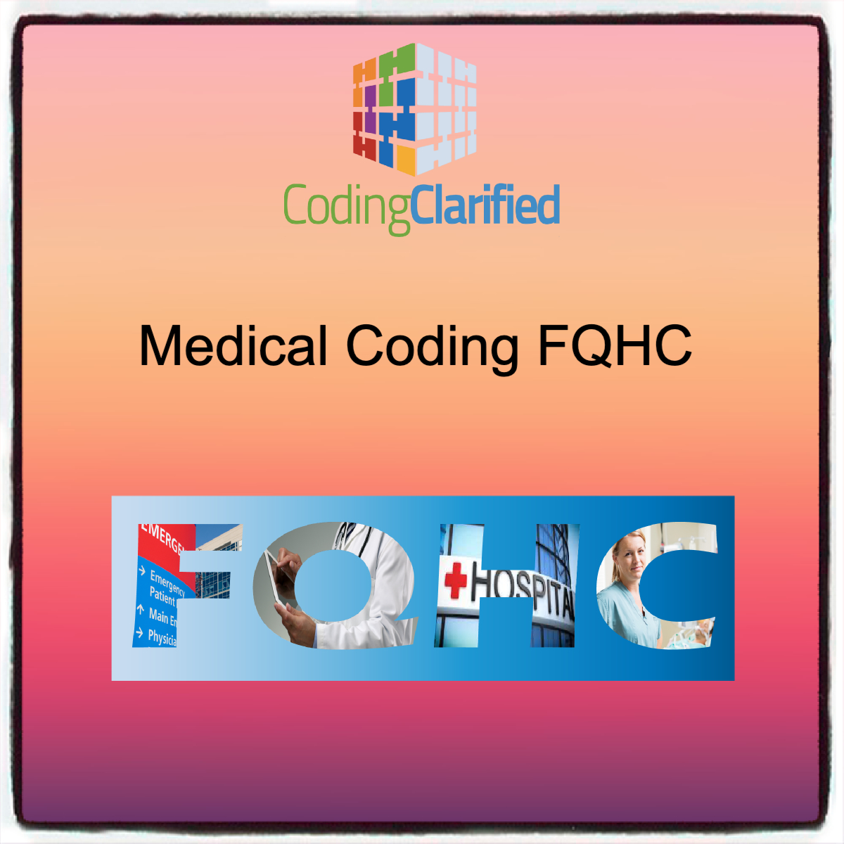 A graphic with Medical Coding FQHC and then a collage that spells out FQHC.