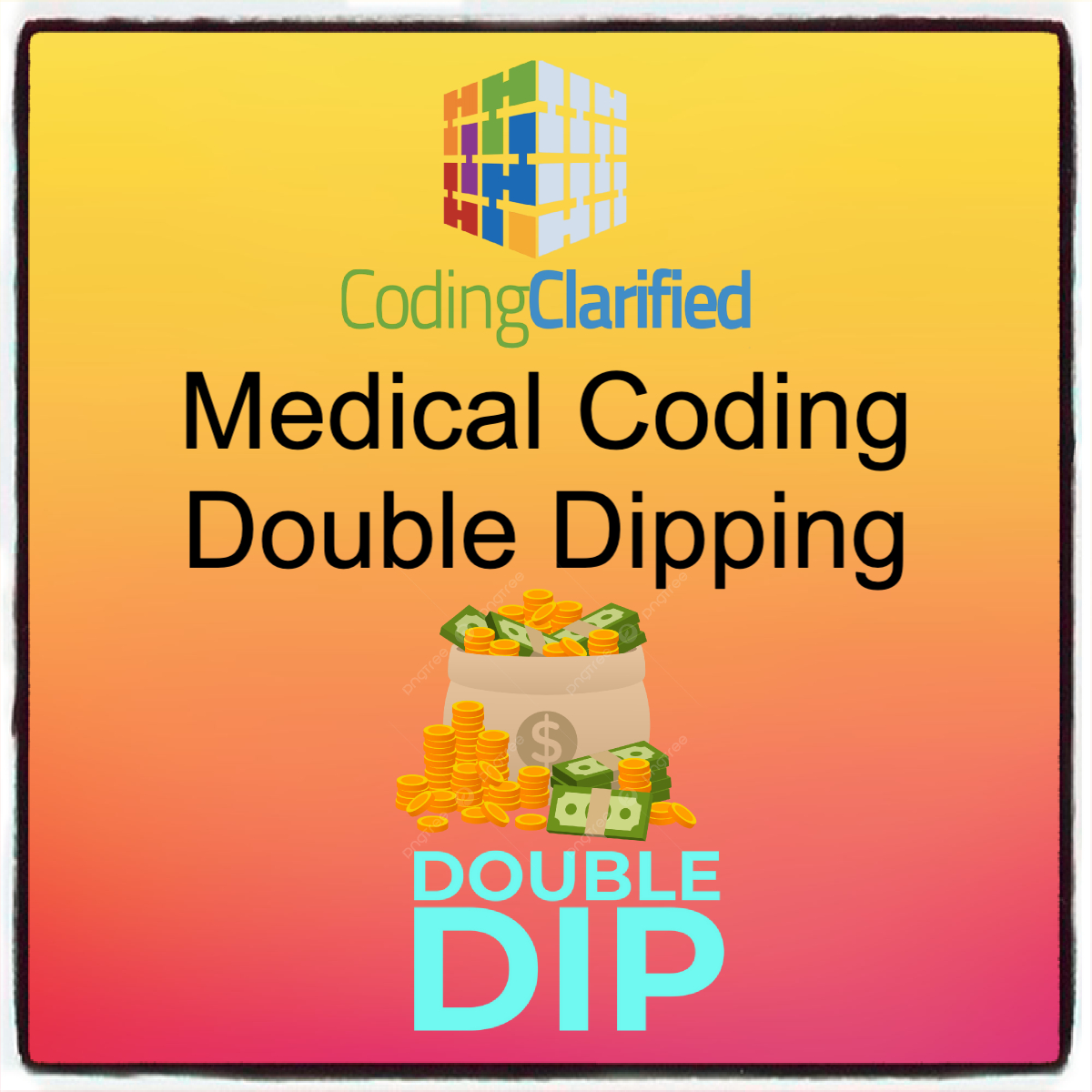 A graphic titled Medical Coding Double Dipping with a pile of dollars and coins and the word Double Dip below.