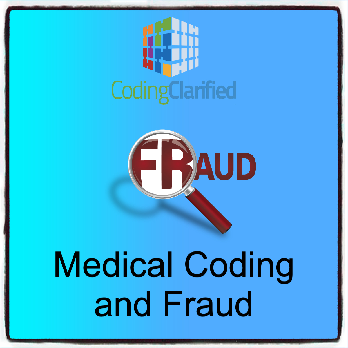 A graphic titled Medical Coding and Fraud with a magnifying glass over the first two letters of the word fraud.