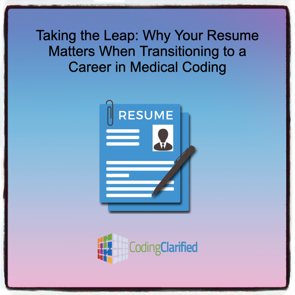 Graphic titled Taking the Leap: Why Your Resume Matters When Transitioning to a Career in Medical Coding.