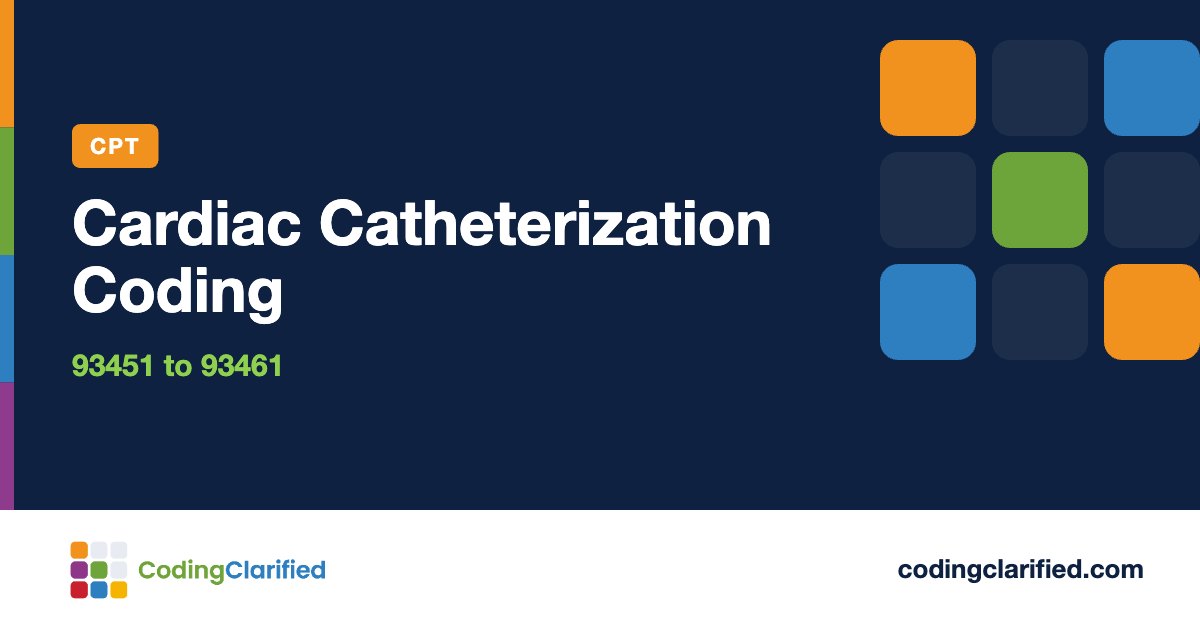 Cardiac Catheterization Coding: 93451 to 93461 | Coding Clarified