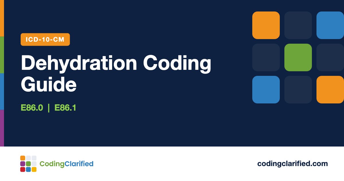 Dehydration Coding Guide | Coding Clarified Dehydration Coding Guide: E86.0, E86.1 | Coding Clarified