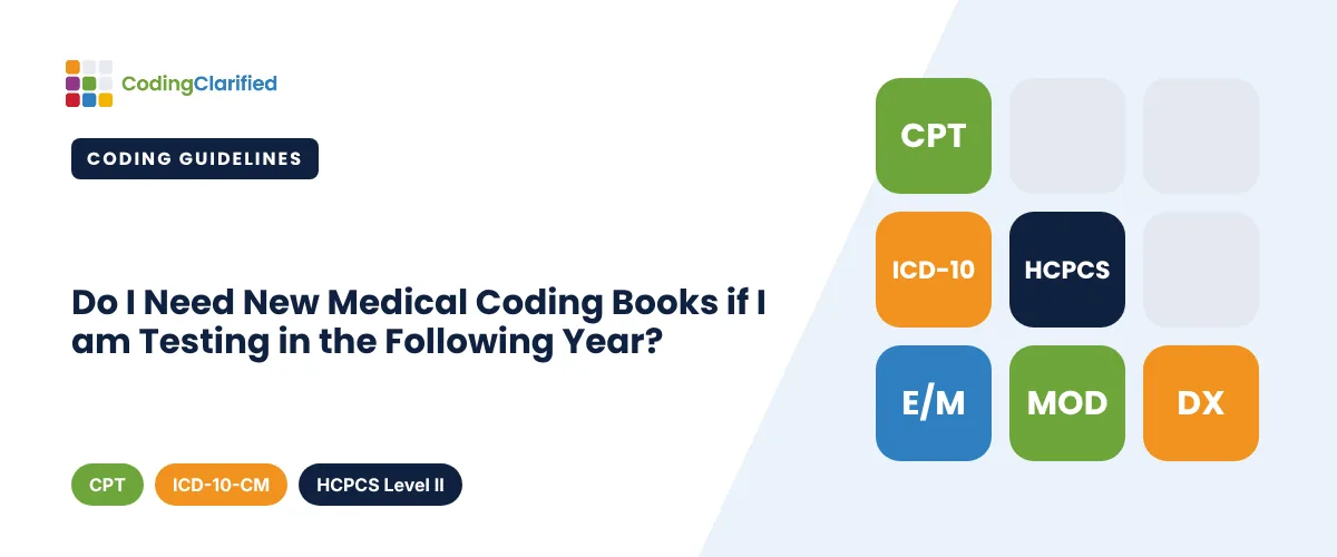 Do I Need New Medical Coding Books if I am Testing in the Following Year? | Coding Clarified