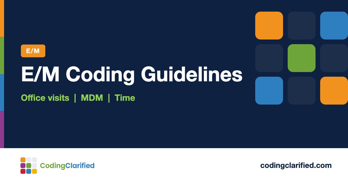 E/M Coding Guidelines: Office visits, MDM, Time | Coding Clarified
