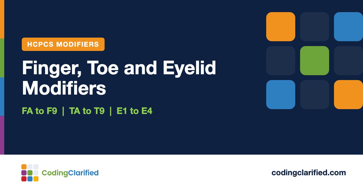 Finger, Toe and Eyelid Modifiers: FA to F9, TA to T9, E1 to E4 | Coding Clarified