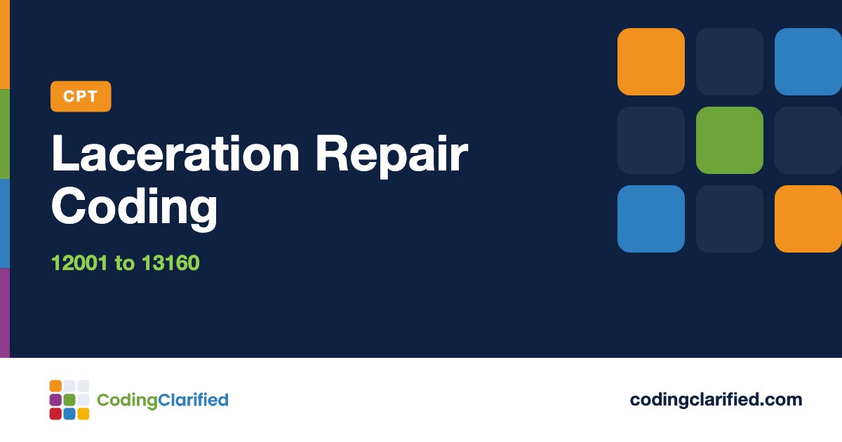Laceration Repair Coding: 12001 to 13160 | Coding Clarified