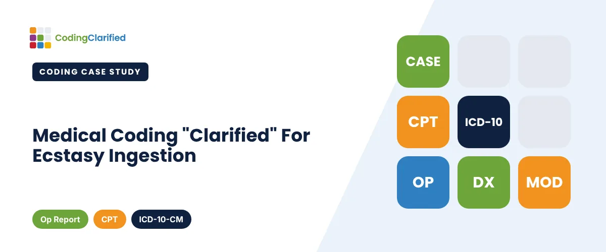 Medical Coding "Clarified" For Ecstasy Ingestion | Coding Clarified