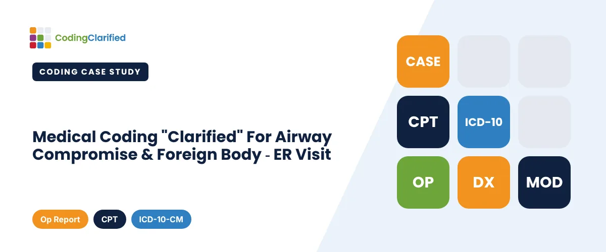 Medical Coding "Clarified" For Airway Compromise & Foreign Body - ER Visit | Coding Clarified