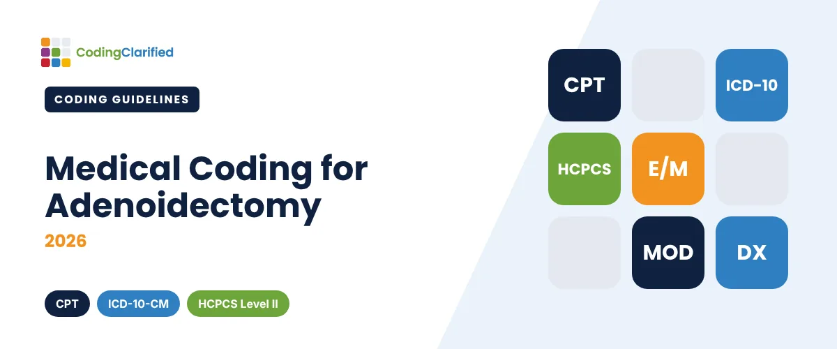 Medical Coding for Adenoidectomy (2026) Medical Coding for Adenoidectomy (2026) | Coding Clarified