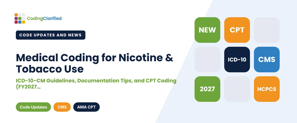 Medical Coding for Nicotine & Tobacco Use: ICD-10-CM Guidelines, Documentation Tips, and CPT Coding (FY2027 Update) | Coding Clarified