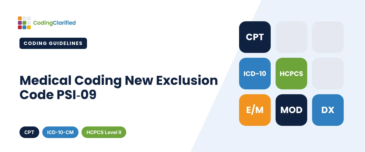 Medical Coding New Exclusion Code PSI-09 | Coding Clarified