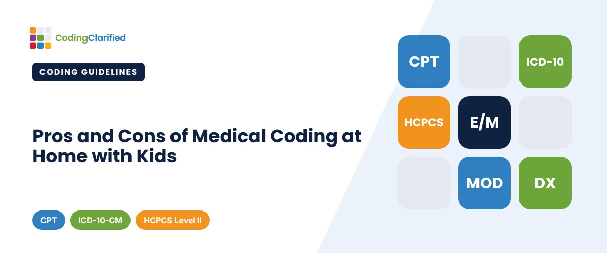 Pros and Cons of Medical Coding at Home with Kids | Coding Clarified
