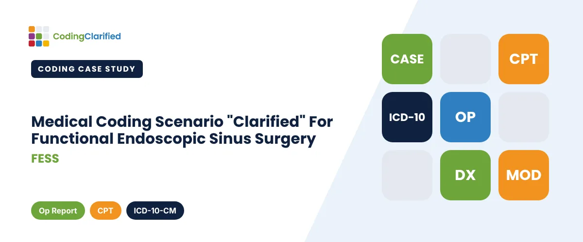 Medical Coding Scenario "Clarified" For Functional Endoscopic Sinus Surgery (FESS) | Coding Clarified
