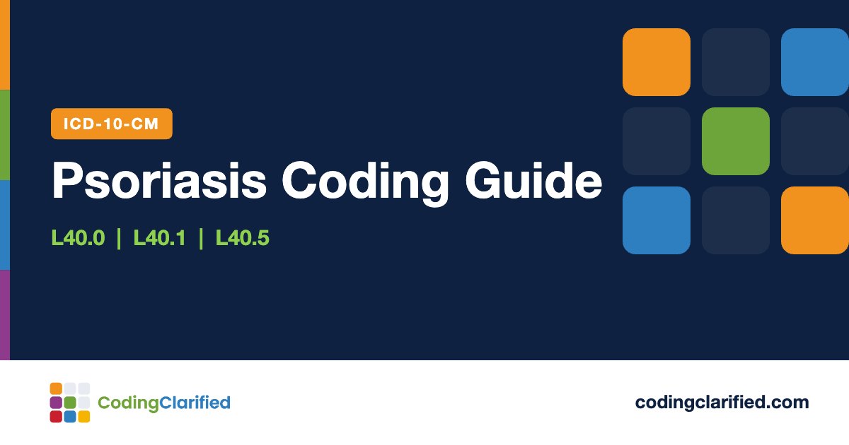 Psoriasis Coding Guide: L40.0, L40.1, L40.5 | Coding Clarified